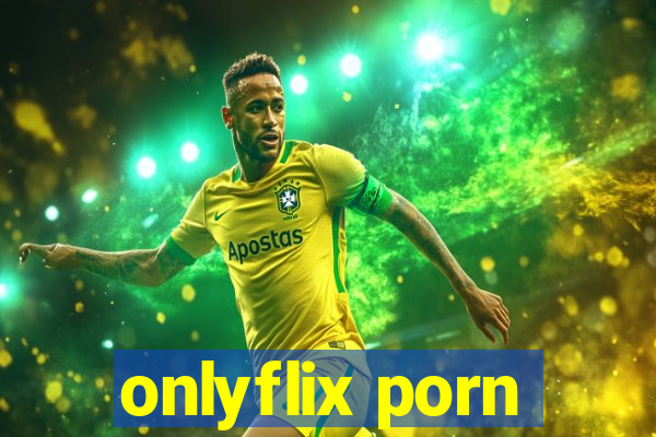 onlyflix porn